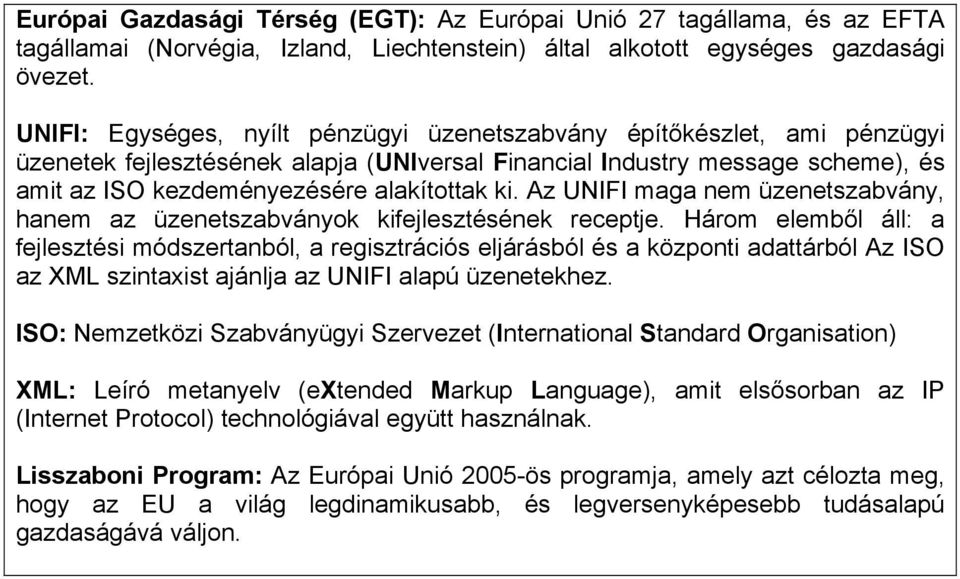 Az UNIFI maga nem üzenetszabvány, hanem az üzenetszabványok kifejlesztésének receptje.