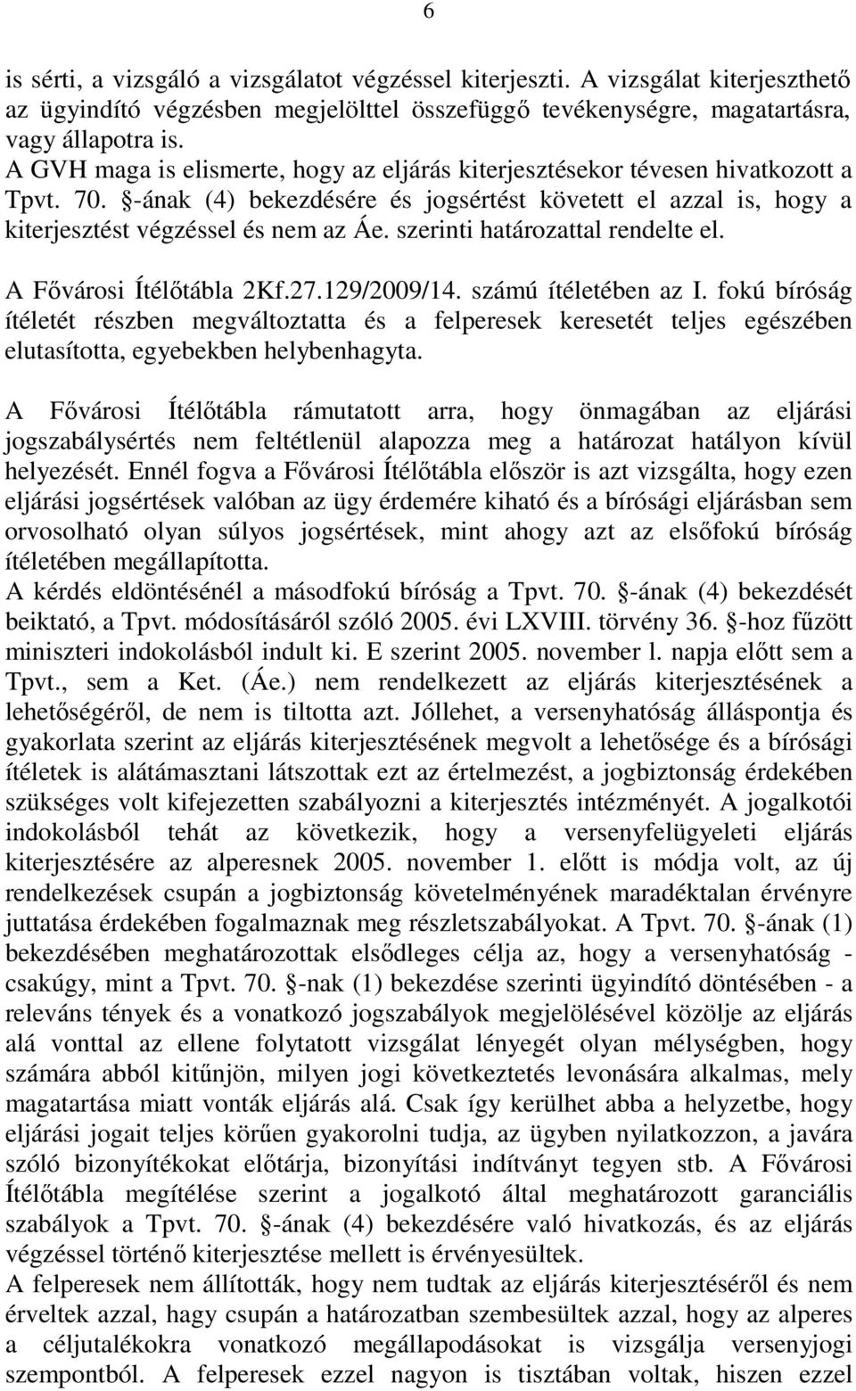 szerinti határozattal rendelte el. A Fıvárosi Ítélıtábla 2Kf.27.129/2009/14. számú ítéletében az I.