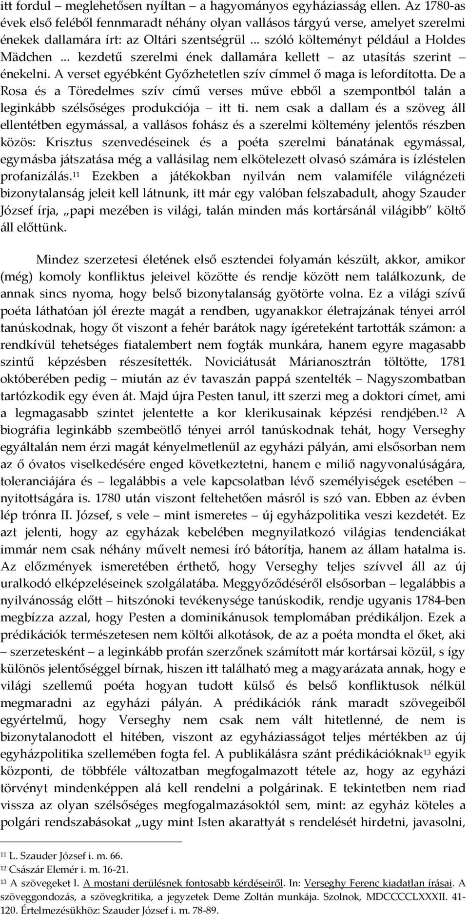 .. kezdetű szerelmi ének dallamára kellett az utasítás szerint énekelni. A verset egyébként Győzhetetlen szív címmel ő maga is lefordította.