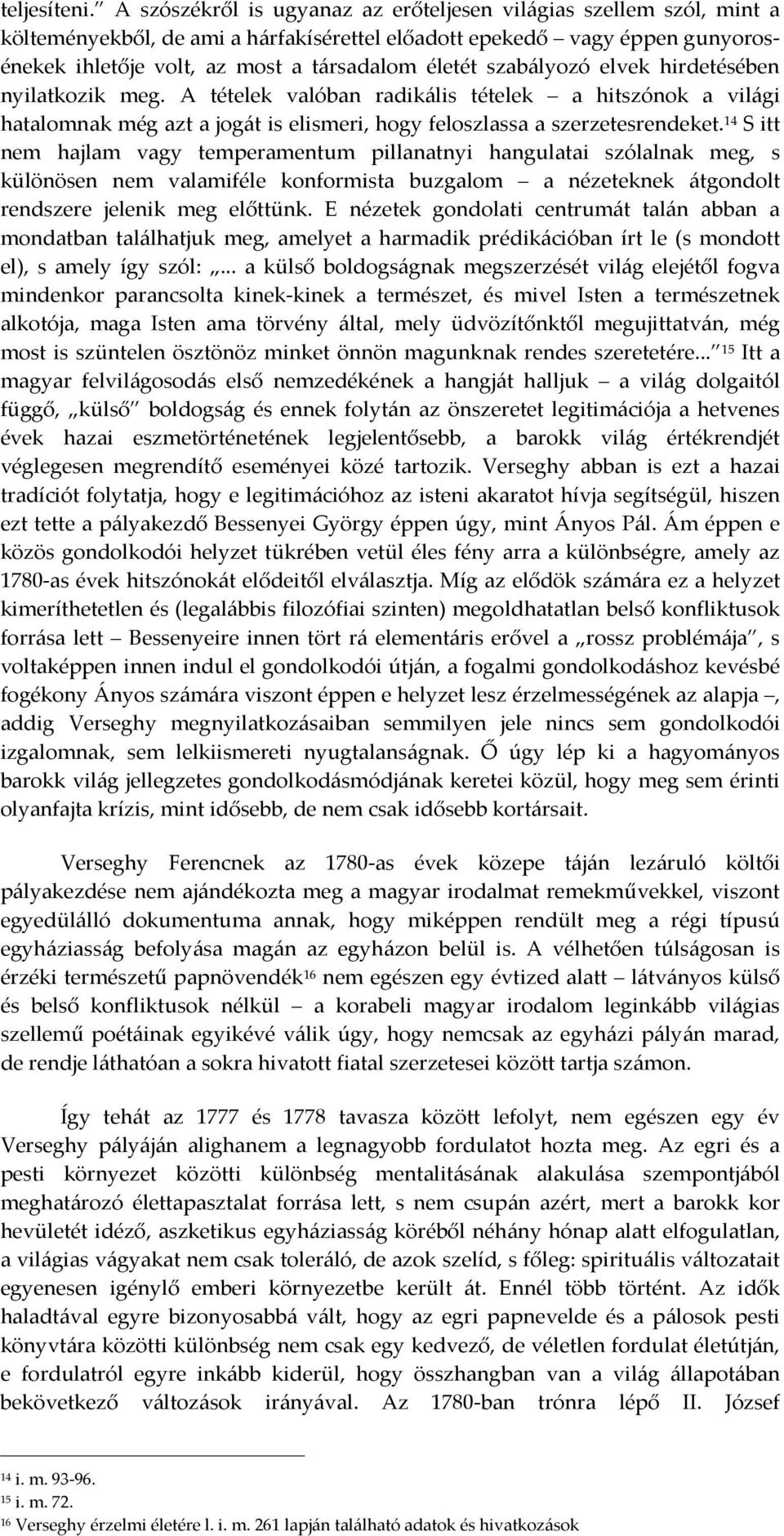 szabályozó elvek hirdetésében nyilatkozik meg. A tételek valóban radikális tételek a hitszónok a világi hatalomnak még azt a jogát is elismeri, hogy feloszlassa a szerzetesrendeket.