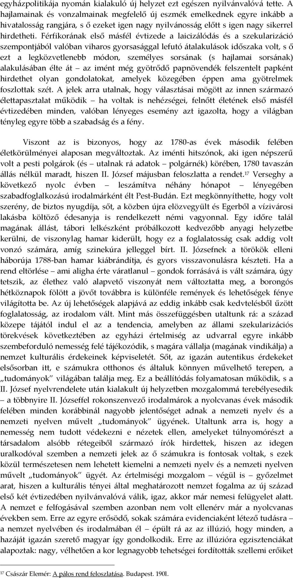 Férfikorának első másfél évtizede a laicizálódás és a szekularizáció szempontjából valóban viharos gyorsasággal lefutó átalakulások időszaka volt, s ő ezt a legközvetlenebb módon, személyes sorsának