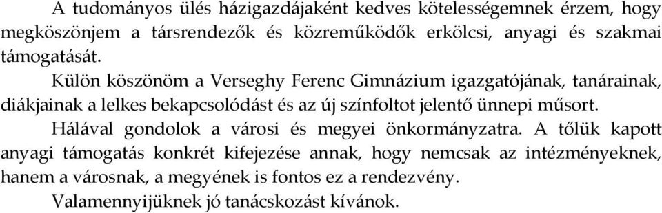 Külön köszönöm a Verseghy Ferenc Gimnázium igazgatójának, tanárainak, diákjainak a lelkes bekapcsolódást és az új színfoltot jelentő