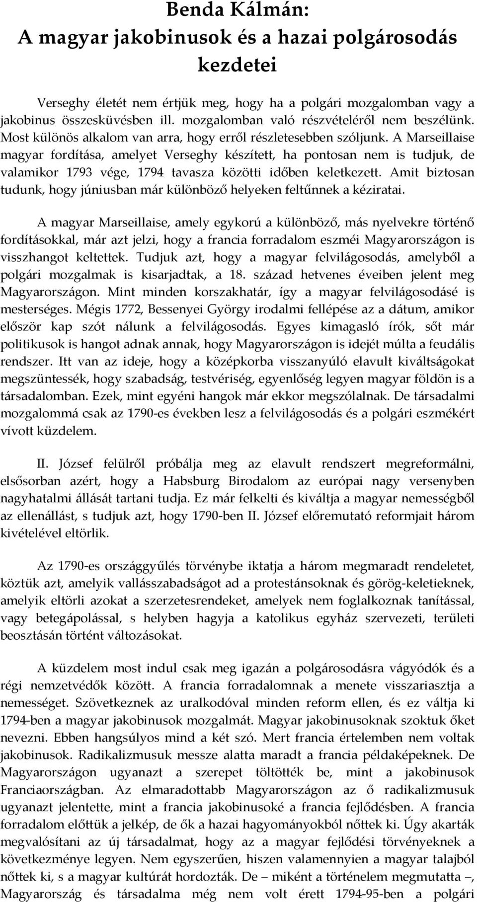 A Marseillaise magyar fordítása, amelyet Verseghy készített, ha pontosan nem is tudjuk, de valamikor 1793 vége, 1794 tavasza közötti időben keletkezett.