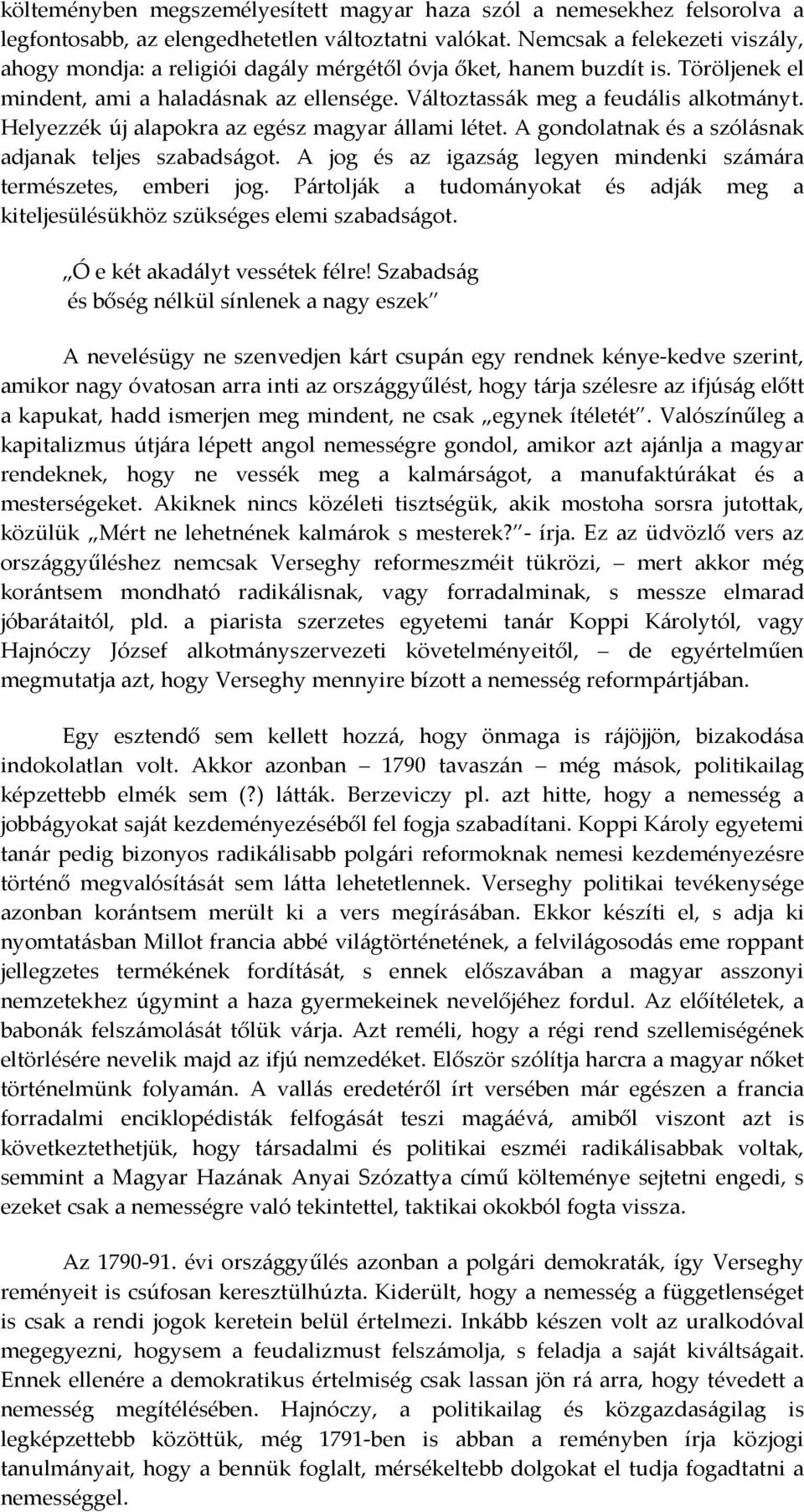 Helyezzék új alapokra az egész magyar állami létet. A gondolatnak és a szólásnak adjanak teljes szabadságot. A jog és az igazság legyen mindenki számára természetes, emberi jog.