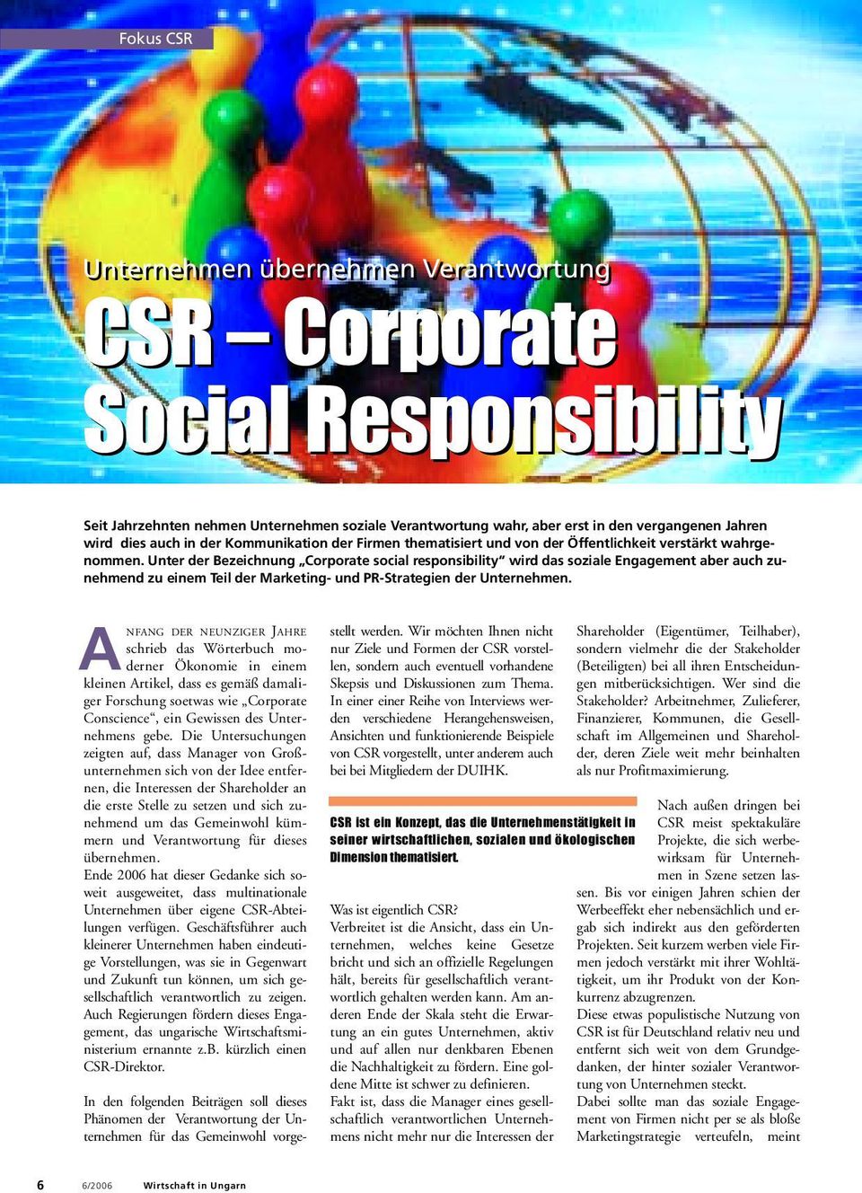 Unter der Bezeichnung Corporate social responsibility wird das soziale Engagement aber auch zunehmend zu einem Teil der Marketing- und PR-Strategien der Unternehmen.