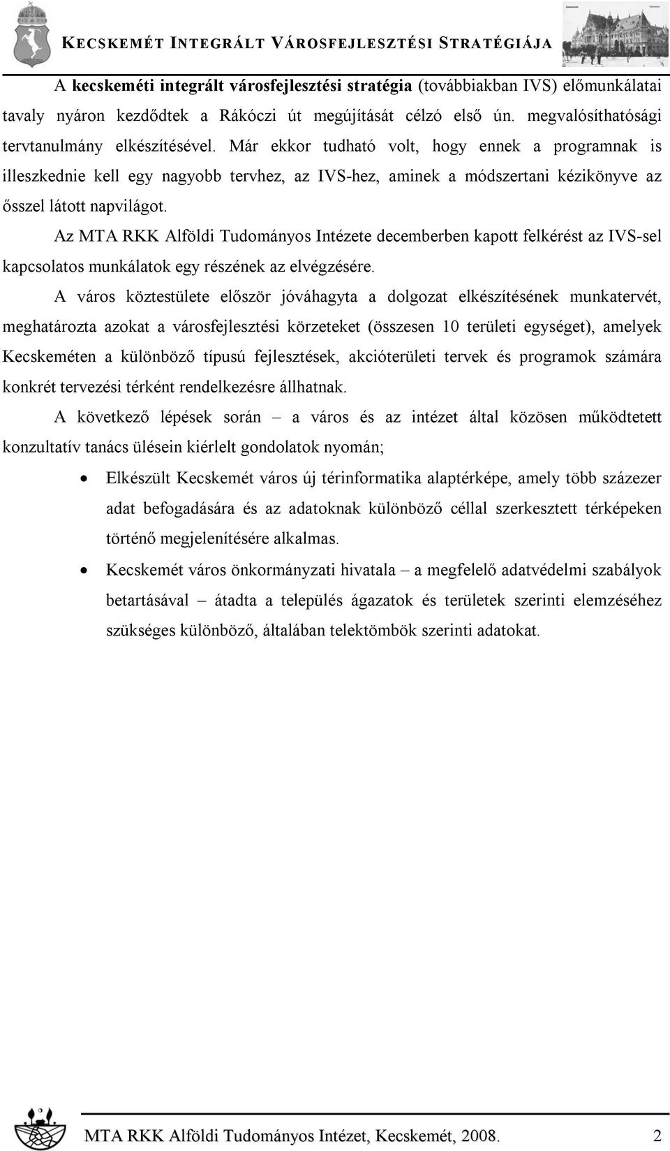 Az MTA RKK Alföldi Tudományos Intézete decemberben kapott felkérést az IVS-sel kapcsolatos munkálatok egy részének az elvégzésére.