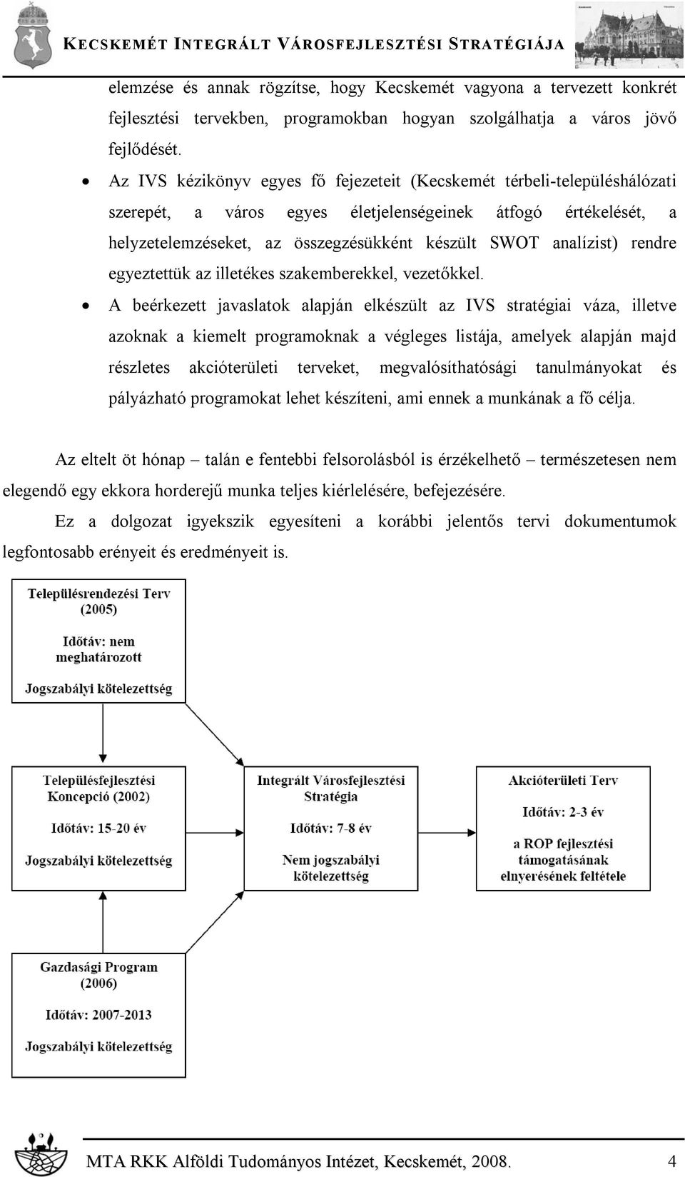 analízist) rendre egyeztettük az illetékes szakemberekkel, vezetőkkel.