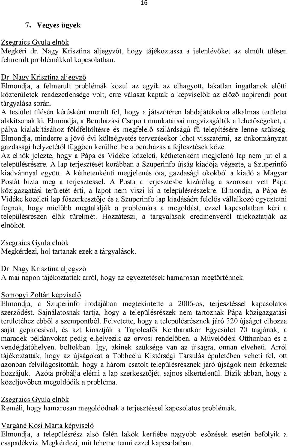 pont tárgyalása során. A testület ülésén kérésként merült fel, hogy a játszótéren labdajátékokra alkalmas területet alakítsanak ki.