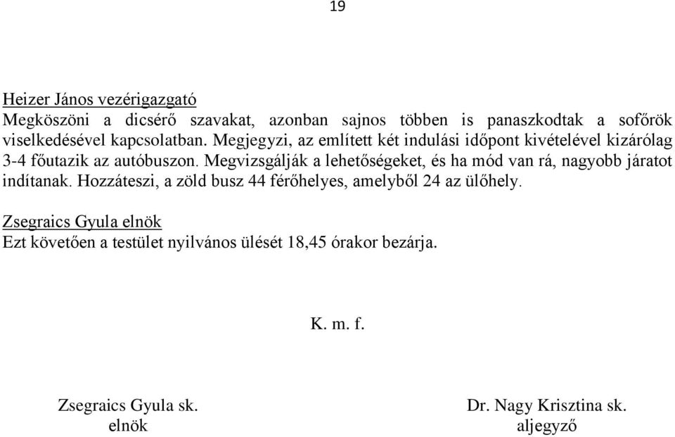 Megvizsgálják a lehetőségeket, és ha mód van rá, nagyobb járatot indítanak.