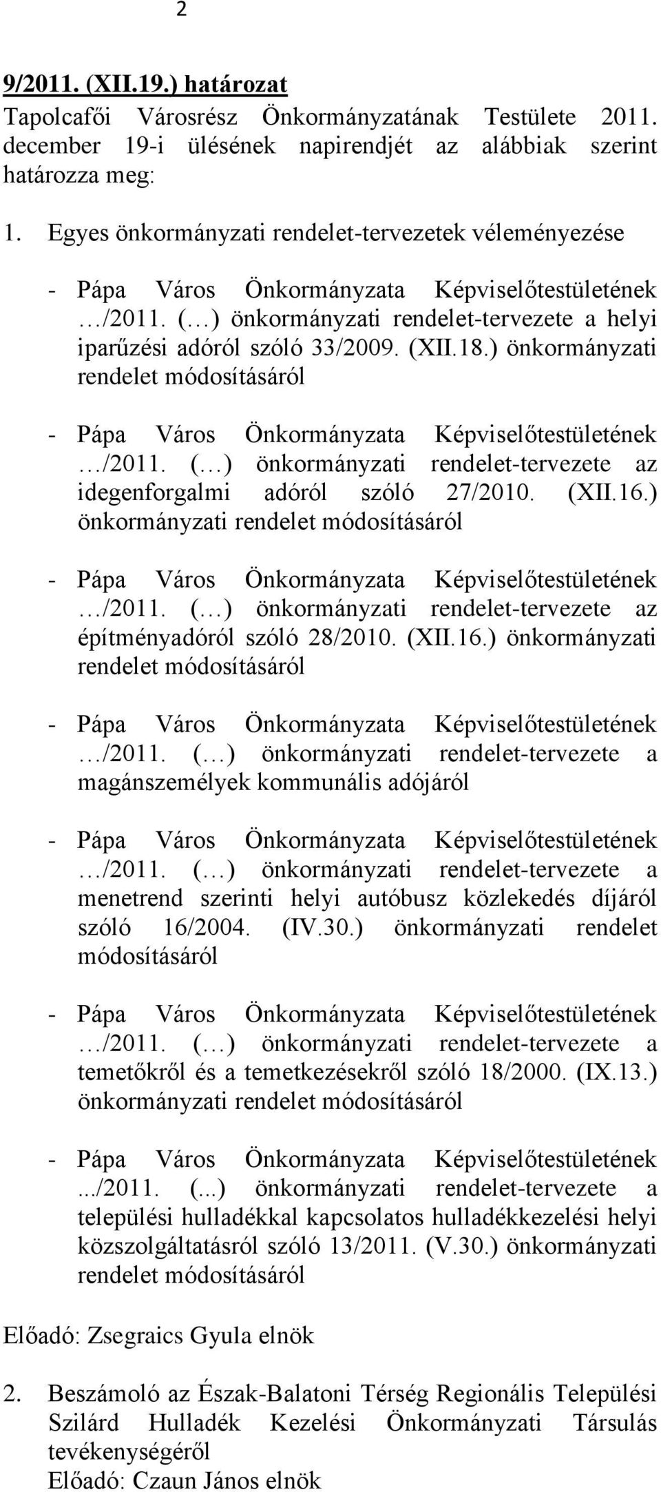 ) önkormányzati rendelet módosításáról - Pápa Város Önkormányzata Képviselőtestületének /2011. ( ) önkormányzati rendelet-tervezete az idegenforgalmi adóról szóló 27/2010. (XII.16.