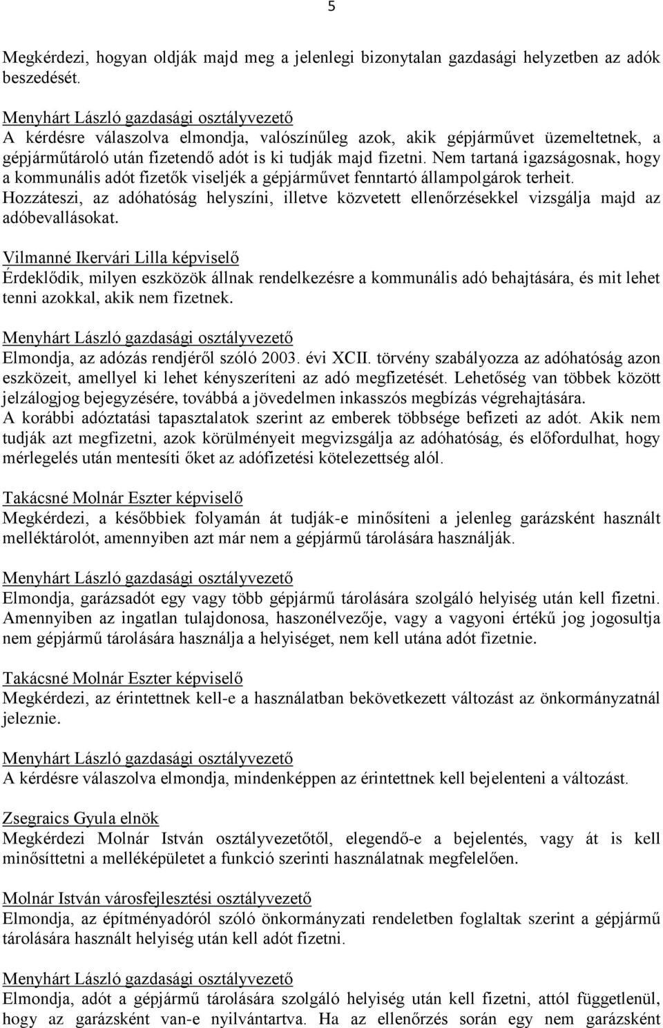 Nem tartaná igazságosnak, hogy a kommunális adót fizetők viseljék a gépjárművet fenntartó állampolgárok terheit.
