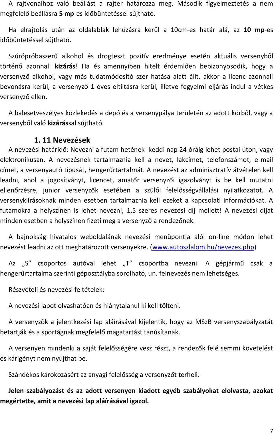 Szúrópróbaszerű alkohol és drogteszt pozitív eredménye esetén aktuális versenyből történő azonnali kizárás!