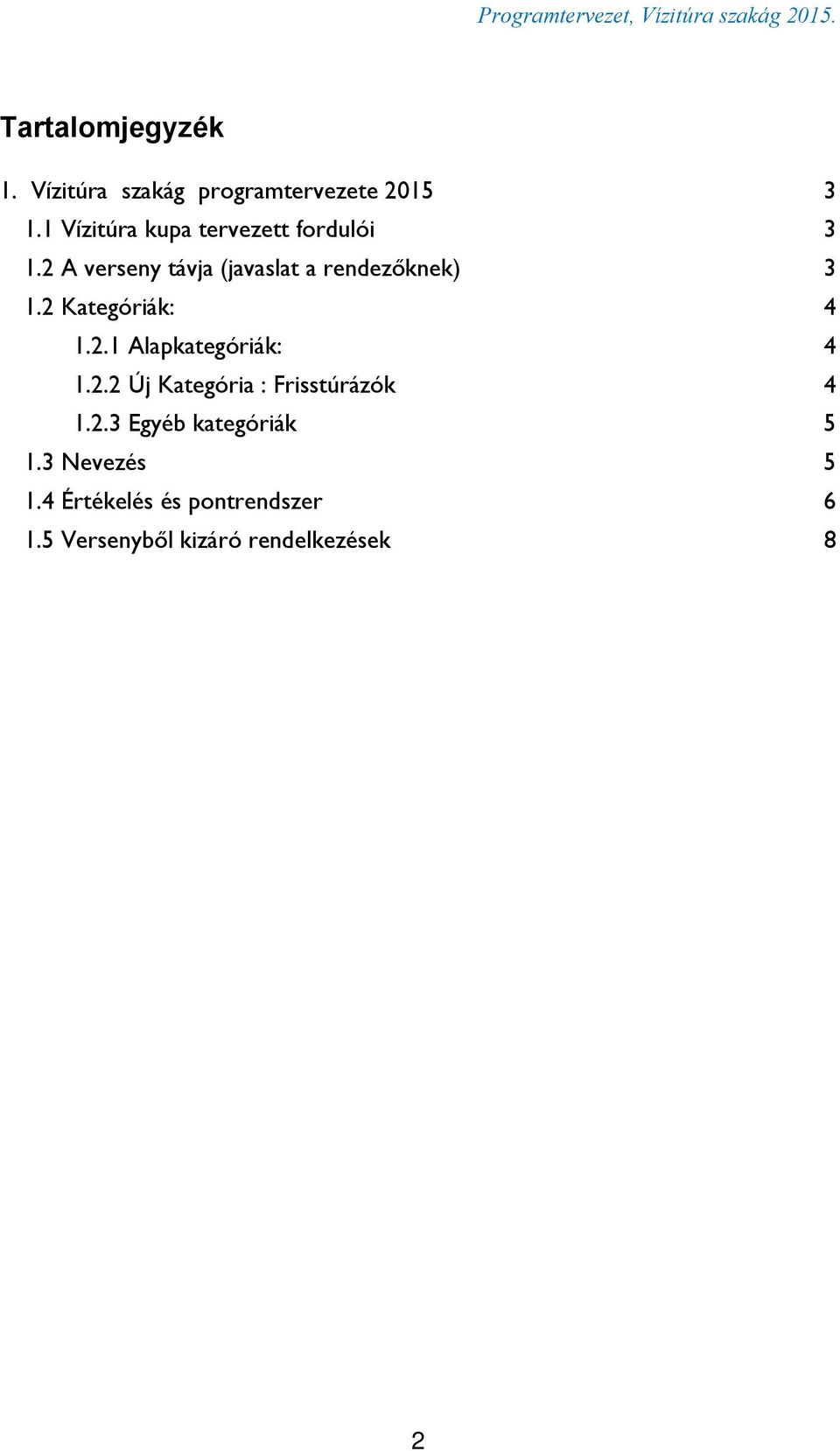 2 A verseny távja (javaslat a rendezőknek) 3 1.2 Kategóriák: 4 1.2.1 Alapkategóriák: 4 1.