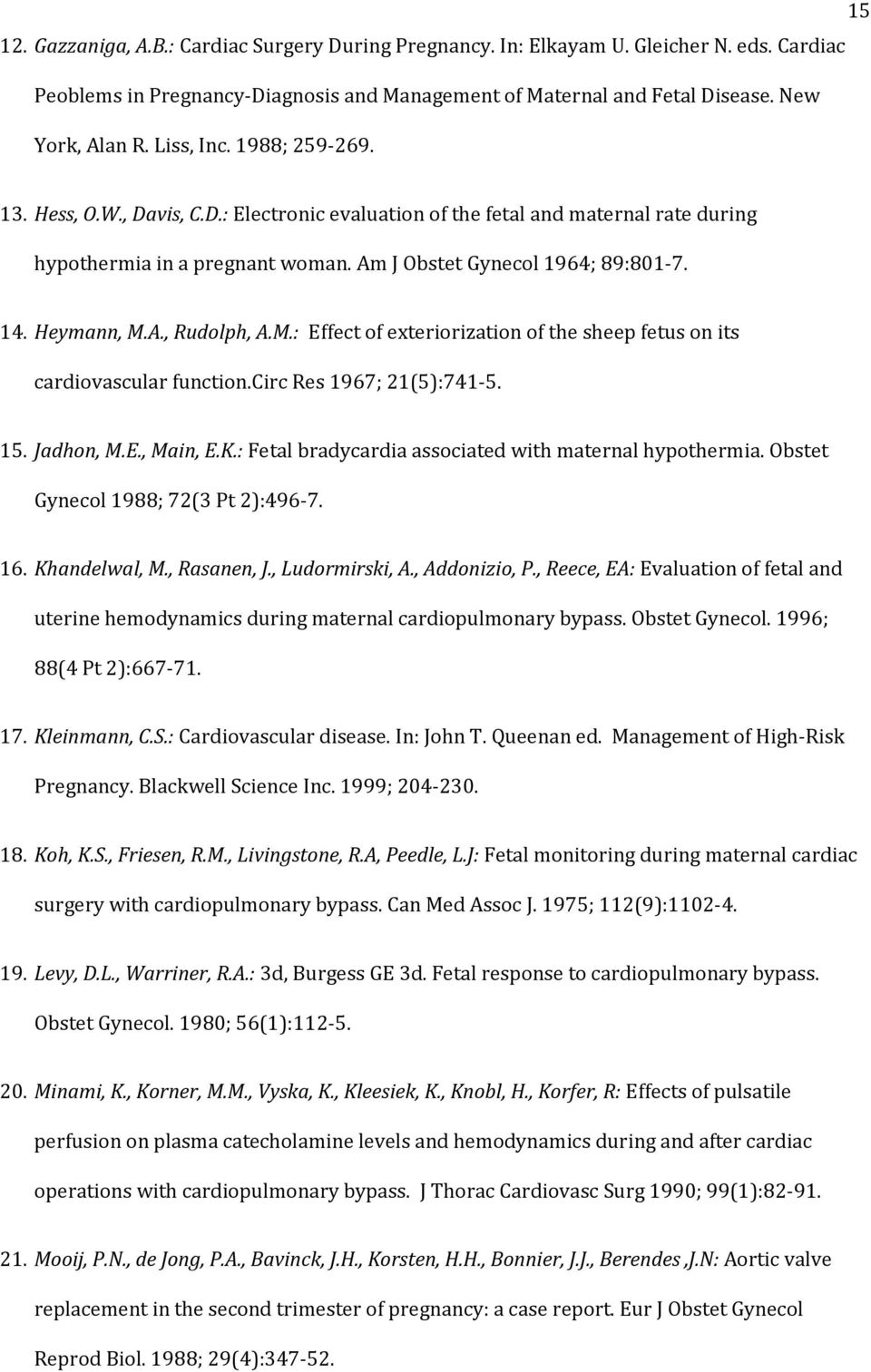 A., Rudolph, A.M.: Effect of exteriorization of the sheep fetus on its cardiovascular function.circ Res 1967; 21(5):741-5. 15. Jadhon, M.E., Main, E.K.