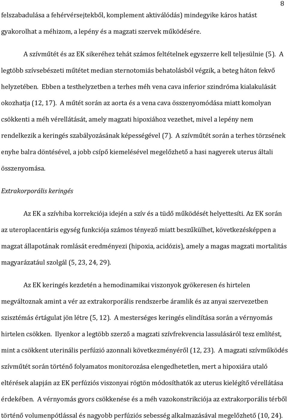 Ebben a testhelyzetben a terhes méh vena cava inferior szindróma kialakulását okozhatja (12, 17).