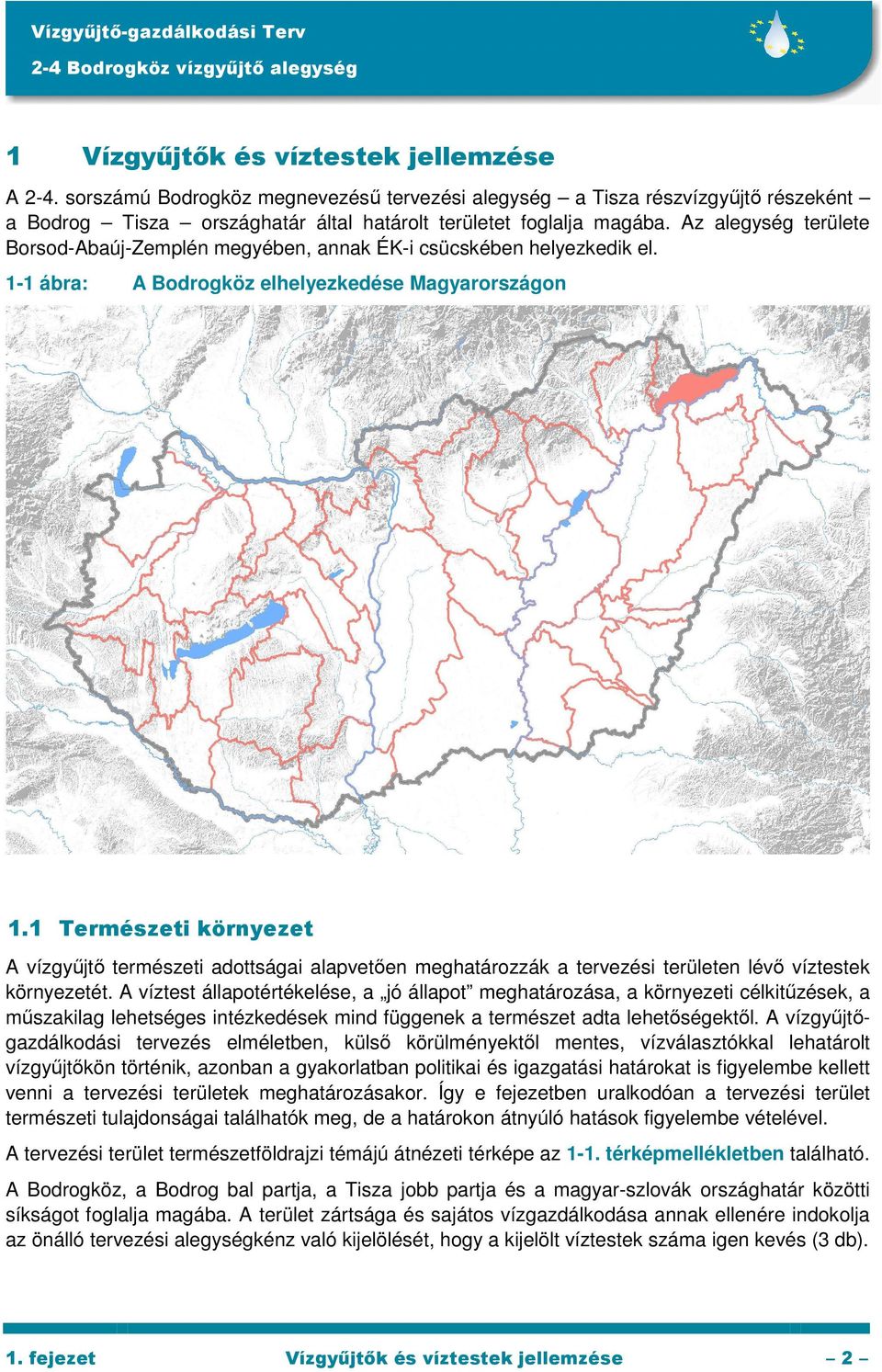 1 Természeti környezet A vízgyőjtı természeti adottságai alapvetıen meghatározzák a tervezési területen lévı víztestek környezetét.