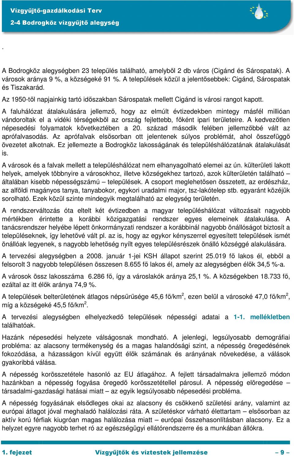 A faluhálózat átalakulására jellemzı, hogy az elmúlt évtizedekben mintegy másfél millióan vándoroltak el a vidéki térségekbıl az ország fejlettebb, fıként ipari területeire.