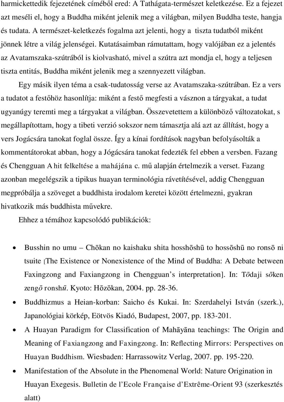 Kutatásaimban rámutattam, hogy valójában ez a jelentés az Avatamszaka-szútrából is kiolvasható, mivel a szútra azt mondja el, hogy a teljesen tiszta entitás, Buddha miként jelenik meg a szennyezett