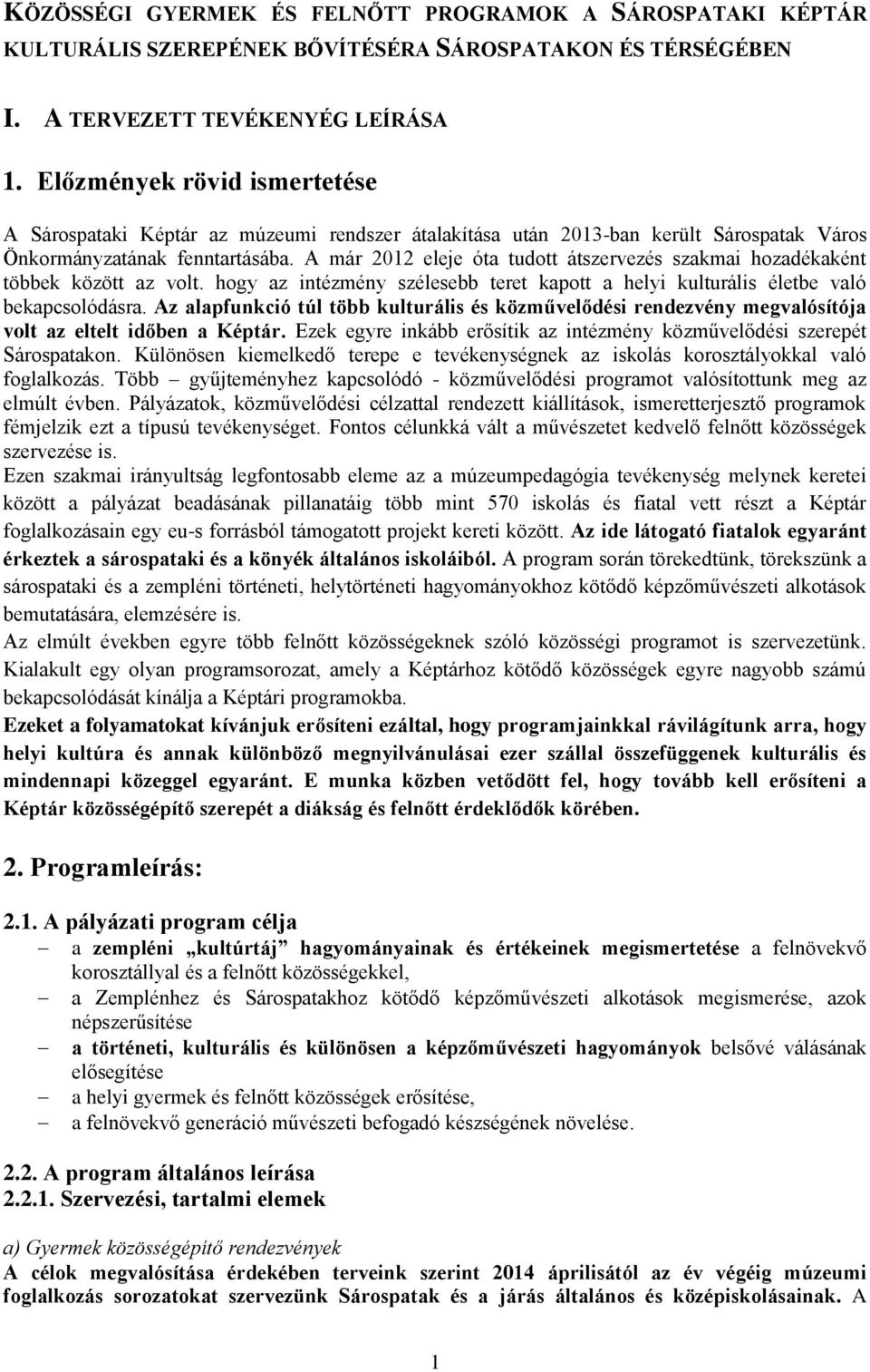 A már 2012 eleje óta tudott átszervezés szakmai hozadékaként többek között az volt. hogy az intézmény szélesebb teret kapott a helyi kulturális életbe való bekapcsolódásra.