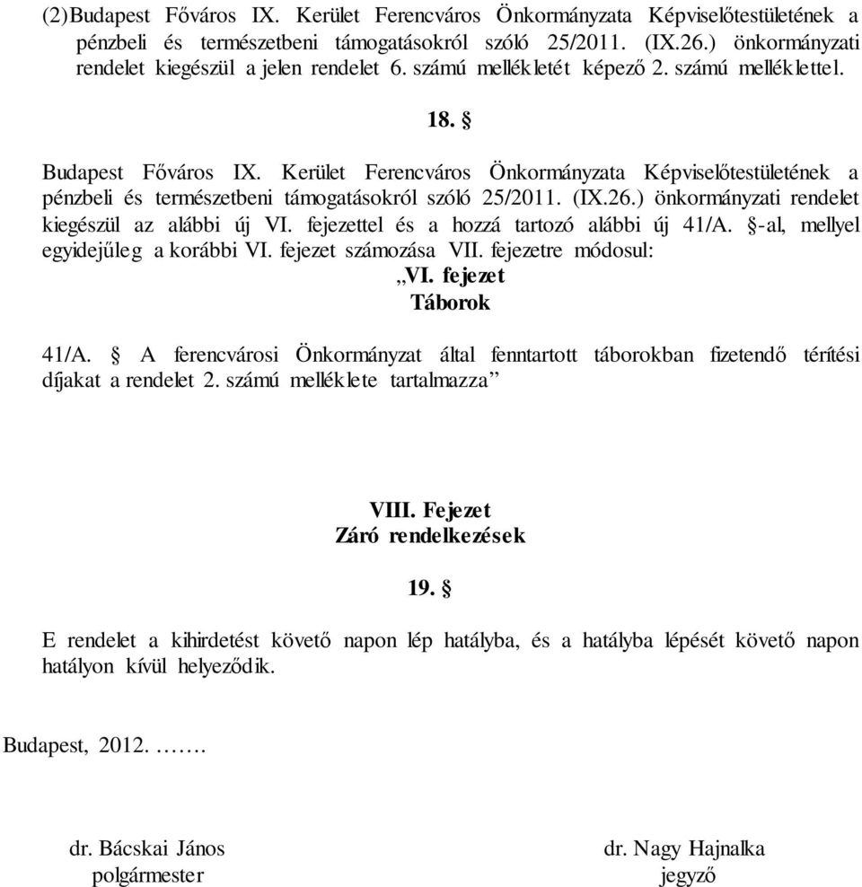 ) önkormányzati rendelet kiegészül az alábbi új VI. fejezettel és a hozzá tartozó alábbi új 41/A. -al, mellyel egyidejűleg a korábbi VI. fejezet számozása VII. fejezetre módosul: VI.