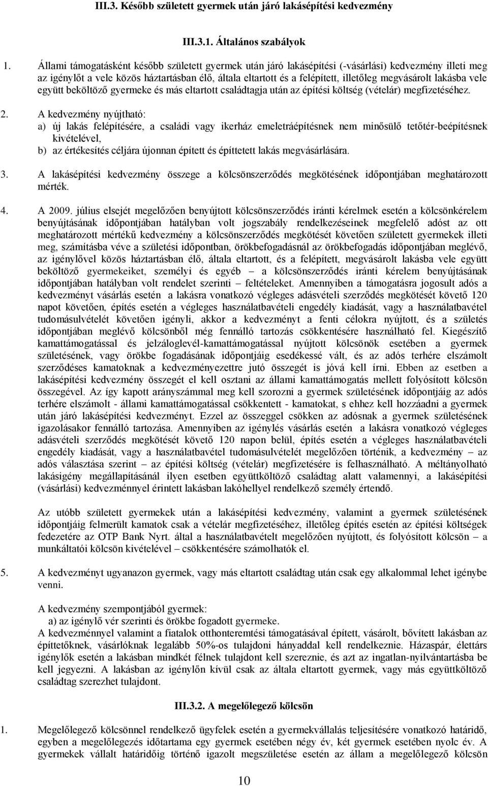 megvásárolt lakásba vele együtt beköltöző gyermeke és más eltartott családtagja után az építési költség (vételár) megfizetéséhez. 2.