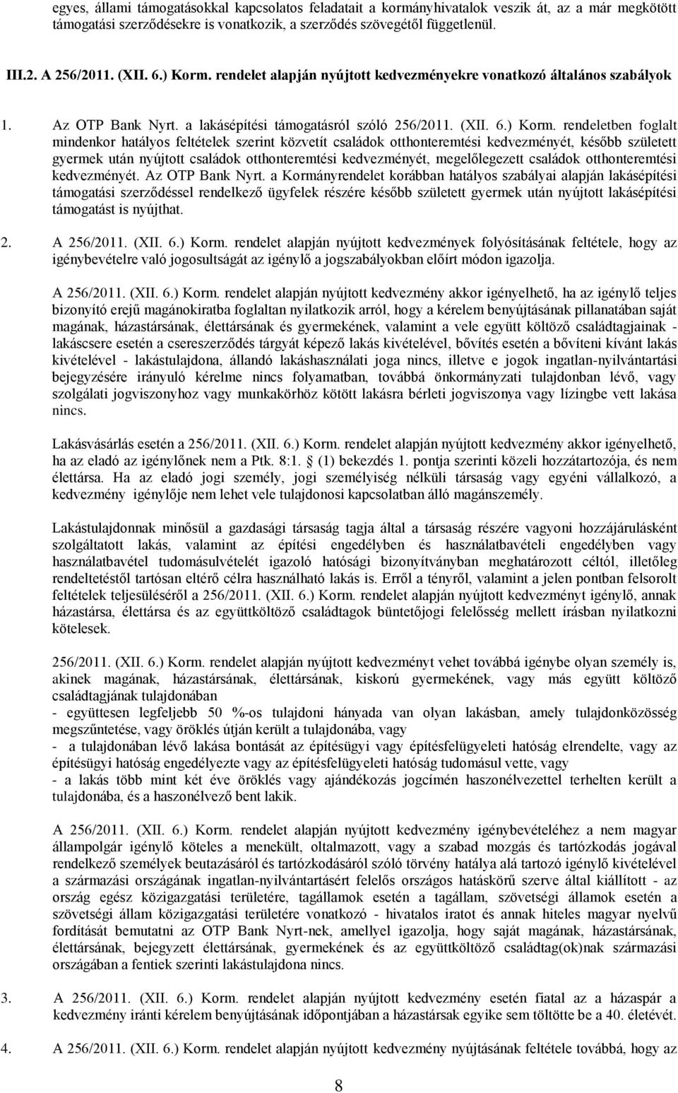 rendelet alapján nyújtott kedvezményekre vonatkozó általános szabályok 1. Az OTP Bank Nyrt. a lakásépítési támogatásról szóló 256/2011.