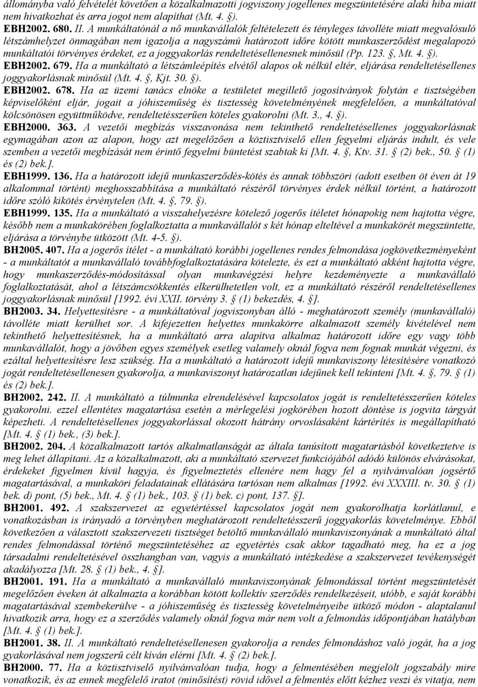 munkáltatói törvényes érdeket, ez a joggyakorlás rendeltetésellenesnek minısül (Pp. 123., Mt. 4. ). EBH2002. 679.