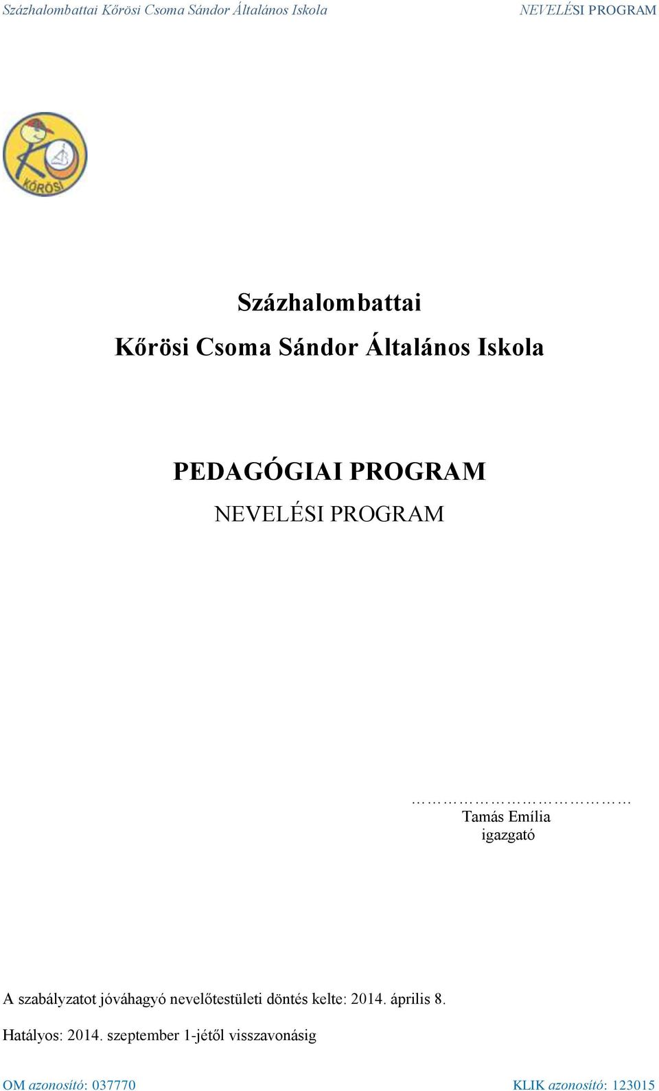 jóváhagyó nevelőtestületi döntés kelte: 2014. április 8. Hatályos: 2014.