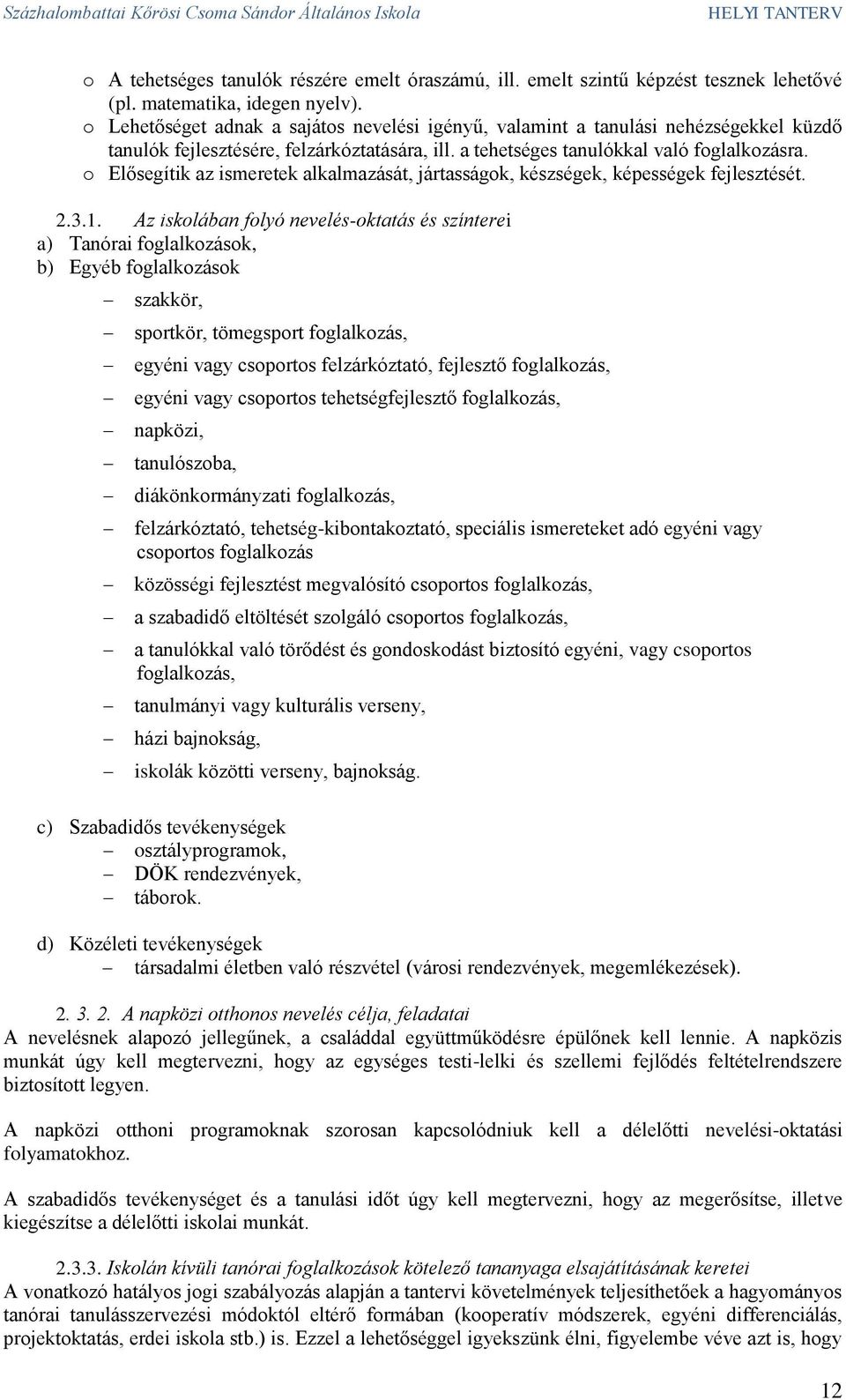 o Elősegítik az ismeretek alkalmazását, jártasságok, készségek, képességek fejlesztését. 2.3.1.