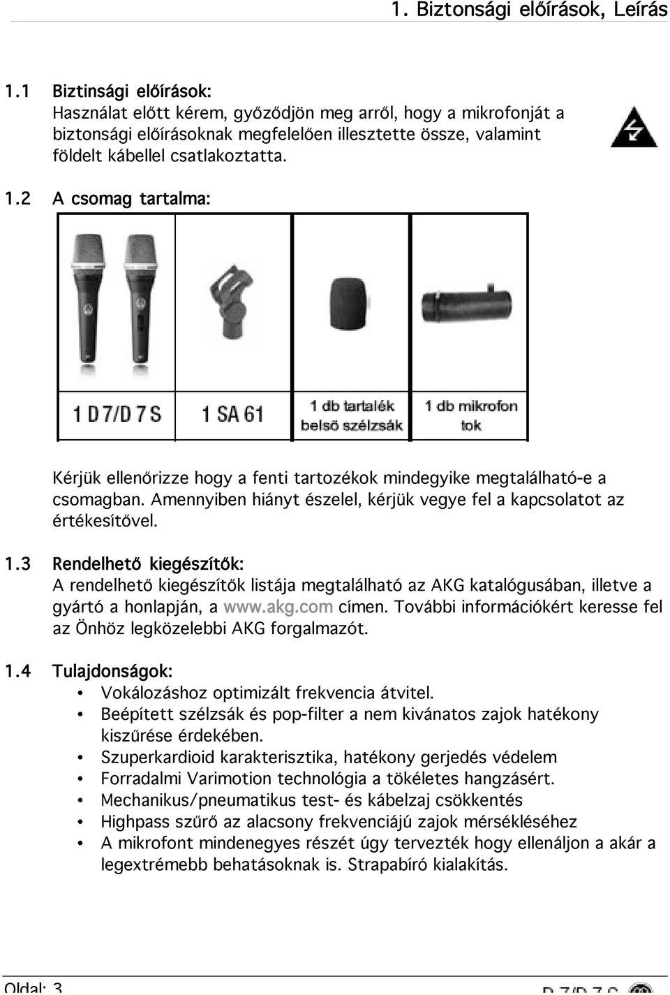 2 A csomag tartalma: Kérjük ellenőrizze hogy a fenti tartozékok mindegyike megtalálható-e a csomagban. Amennyiben hiányt észelel, kérjük vegye fel a kapcsolatot az értékesítővel. 1.