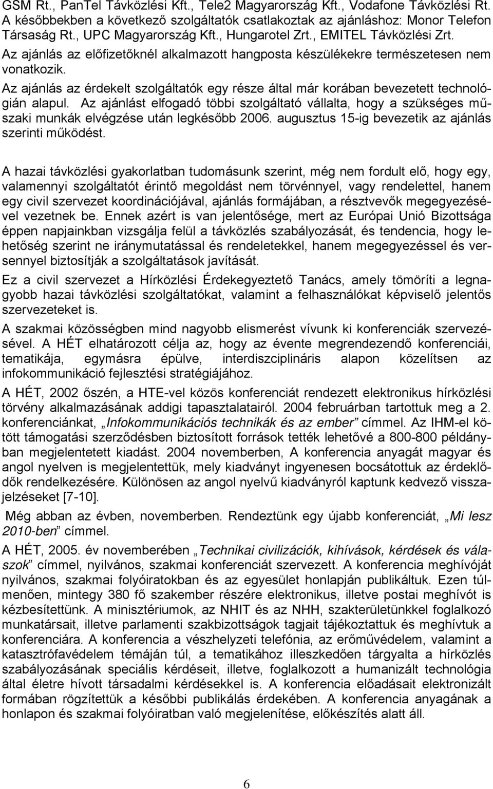 Az ajánlás az érdekelt szolgáltatók egy része által már korában bevezetett technológián alapul.