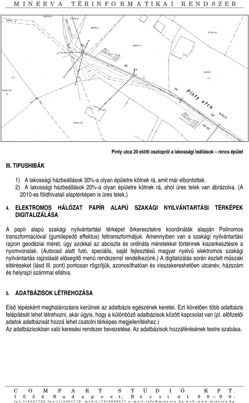 ELEKROMOS HÁLÓZA PAPÍR ALAPÚ SZAKÁGI NYILVÁNARÁSI ÉRKÉPEK DIGIALIZÁLÁSA A papír alapú zakági nyilvántartái térképet őrkereztekre koordináták alapján Polinomo tranzformációval (gumilepedő effektu)