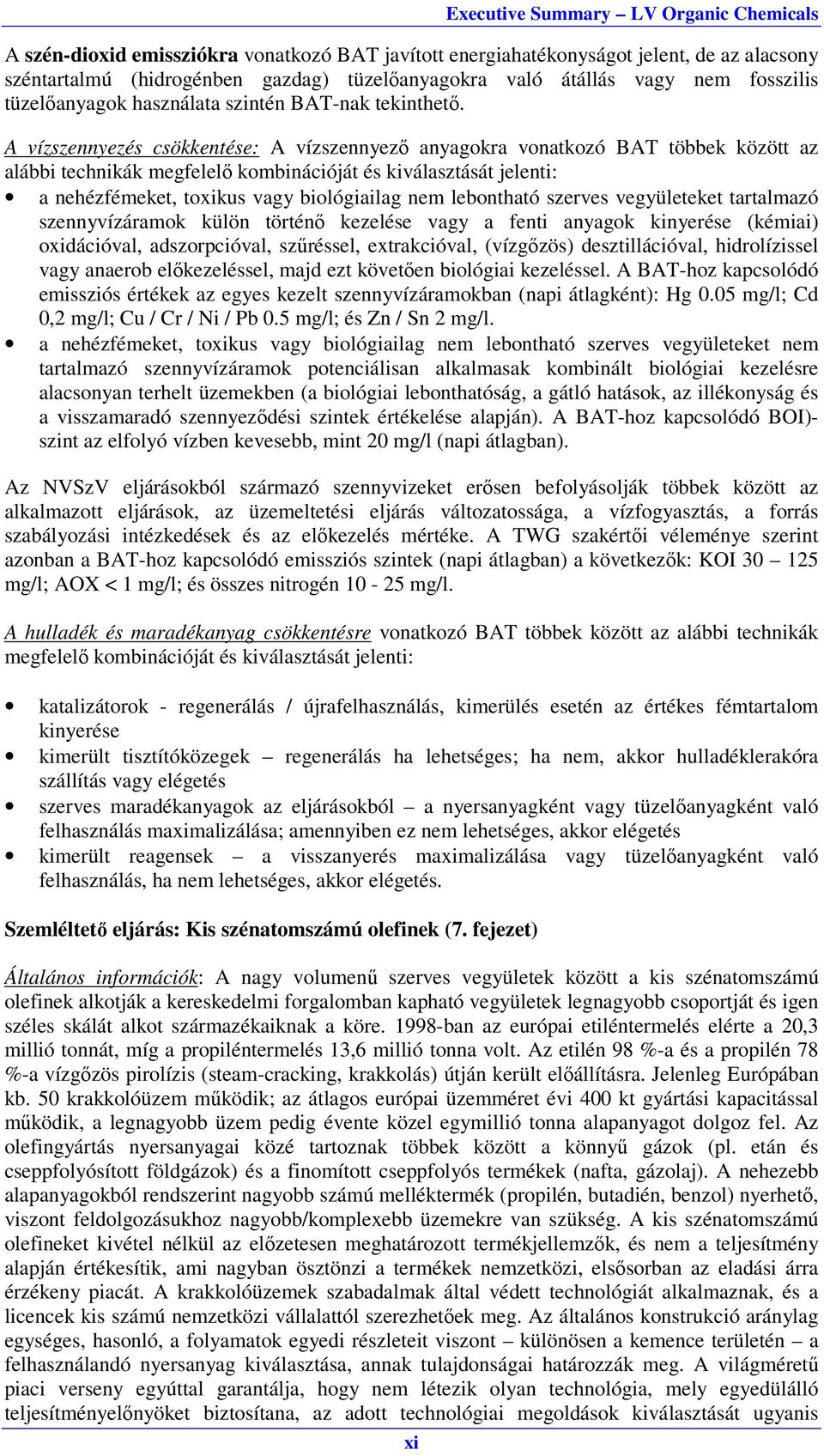 A vízszennyezés csökkentése: A vízszennyező anyagokra vonatkozó BAT többek között az alábbi technikák megfelelő kombinációját és kiválasztását jelenti: a nehézfémeket, toxikus vagy biológiailag nem