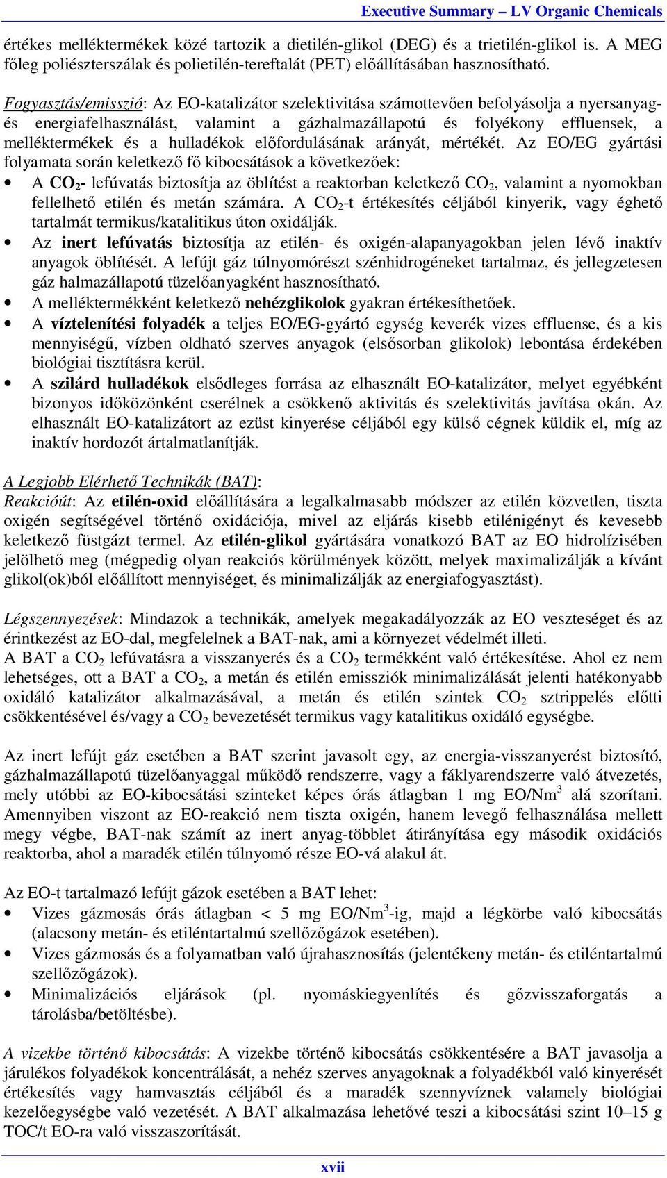 Fogyasztás/emisszió: Az EO-katalizátor szelektivitása számottevően befolyásolja a nyersanyagés energiafelhasználást, valamint a gázhalmazállapotú és folyékony effluensek, a melléktermékek és a