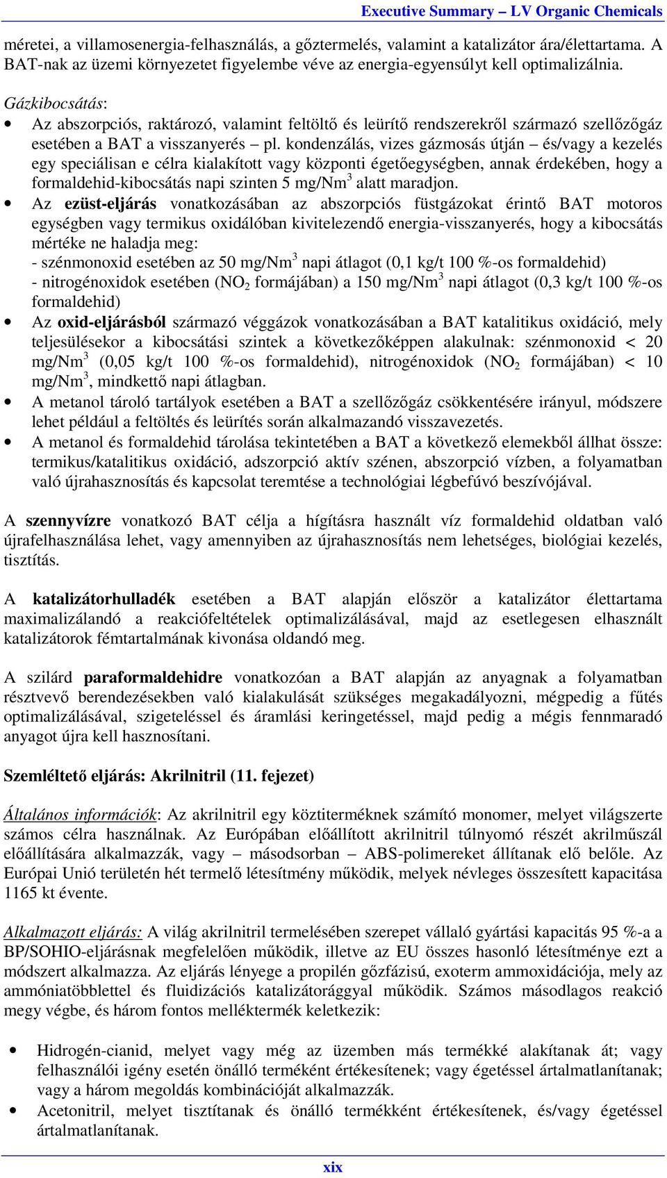 Gázkibocsátás: Az abszorpciós, raktározó, valamint feltöltő és leürítő rendszerekről származó szellőzőgáz esetében a BAT a visszanyerés pl.