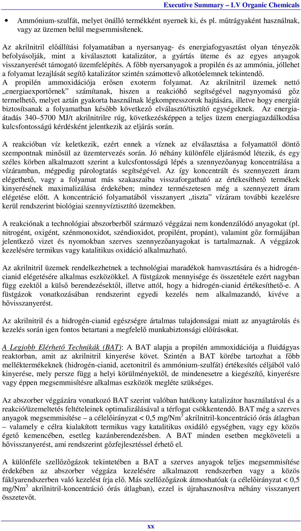 üzemfelépítés. A főbb nyersanyagok a propilén és az ammónia, jóllehet a folyamat lezajlását segítő katalizátor szintén számottevő alkotóelemnek tekintendő.