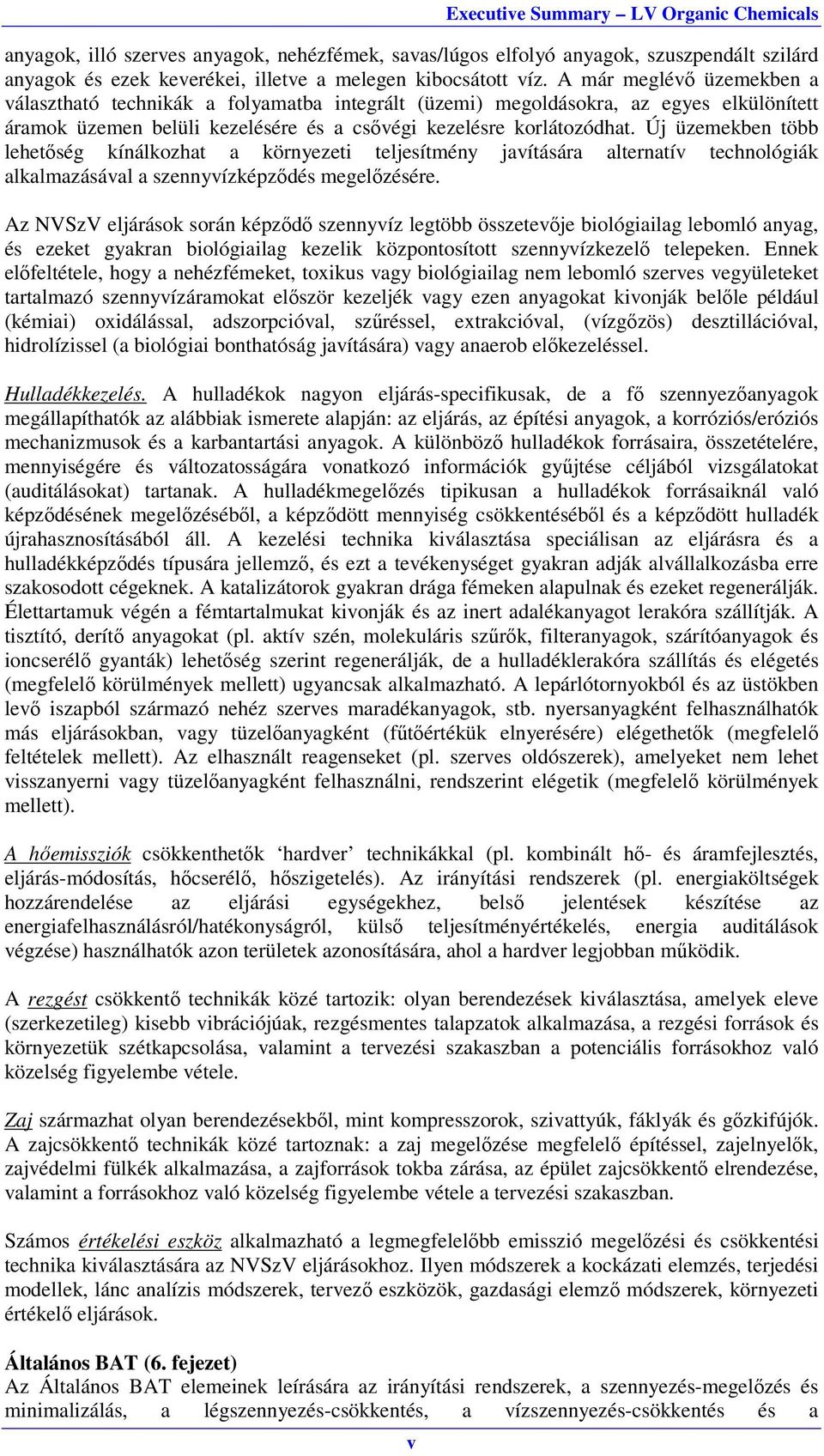 Új üzemekben több lehetőség kínálkozhat a környezeti teljesítmény javítására alternatív technológiák alkalmazásával a szennyvízképződés megelőzésére.