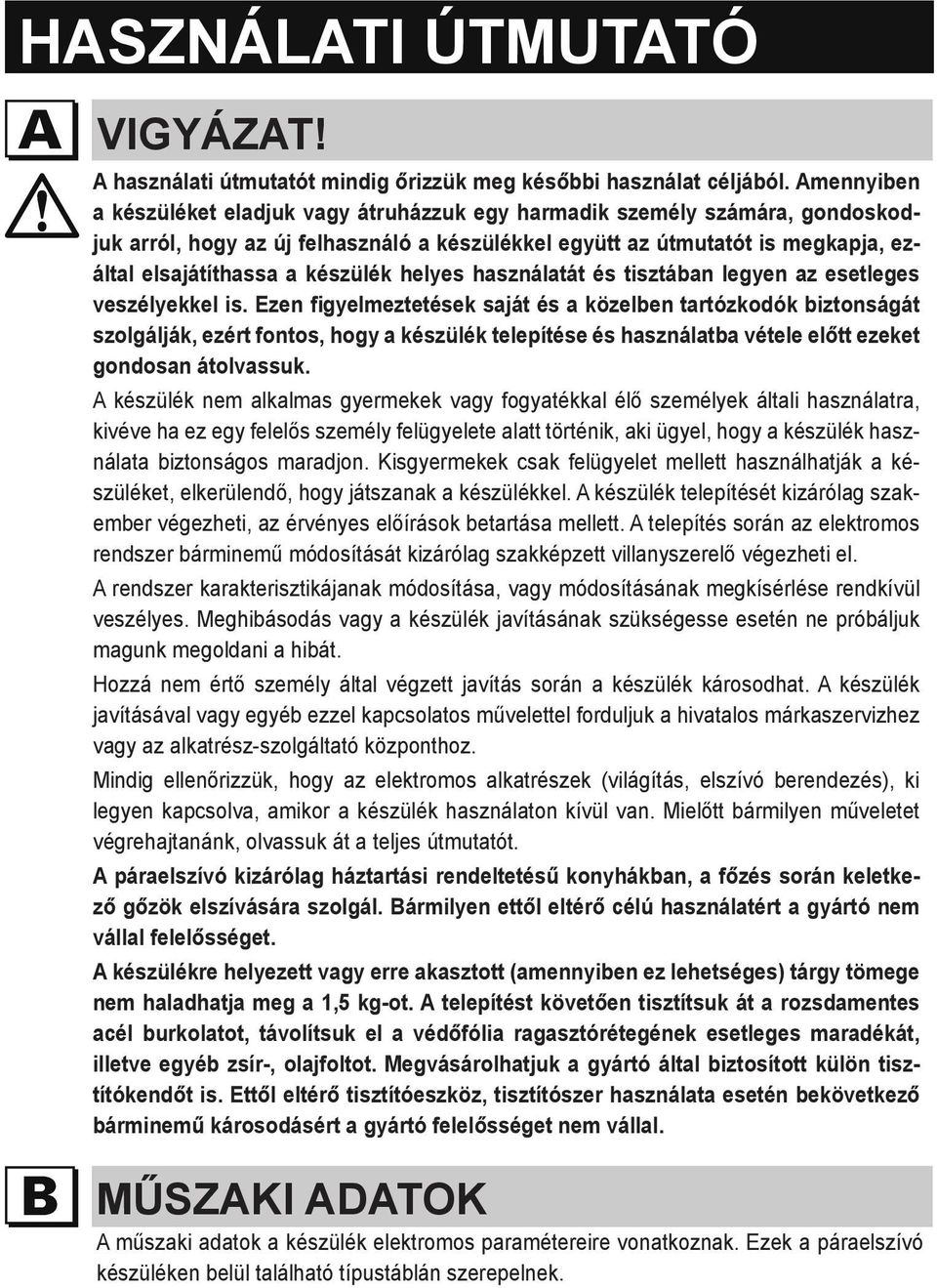 készülék helyes használatát és tisztában legyen az esetleges veszélyekkel is.