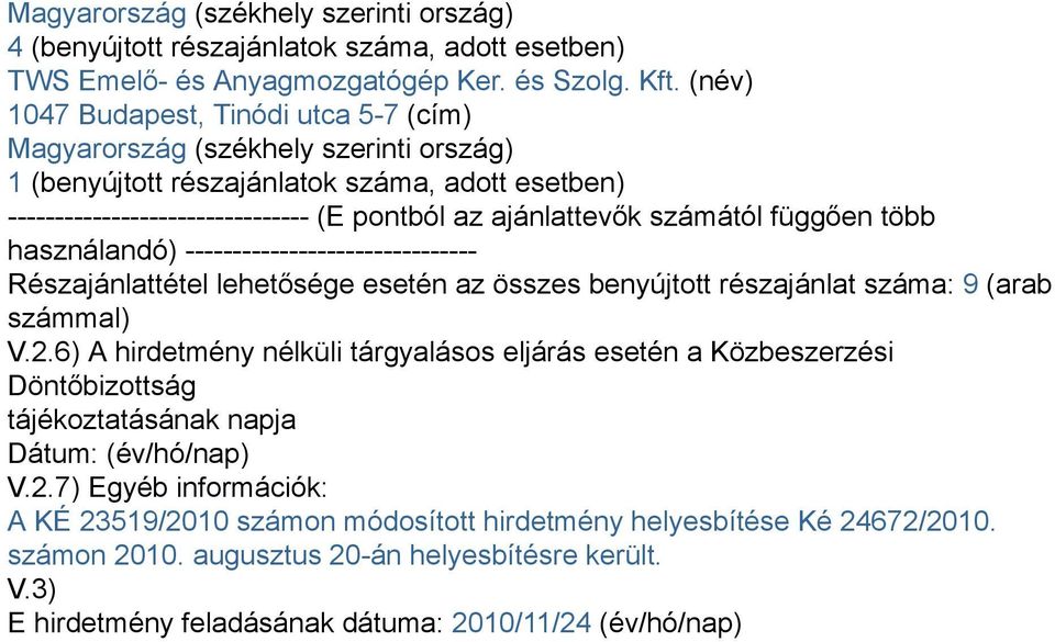 számától függően több használandó) ------------------------------- Részajánlattétel lehetősége esetén az összes benyújtott részajánlat száma: 9 (arab számmal) V.2.