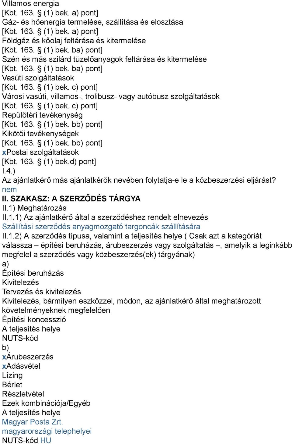 163. (1) bek. bb) pont] Kikötői tevékenységek [Kbt. 163. (1) bek. bb) pont] xpostai szolgáltatások [Kbt. 163. (1) bek.d) pont] I.4.