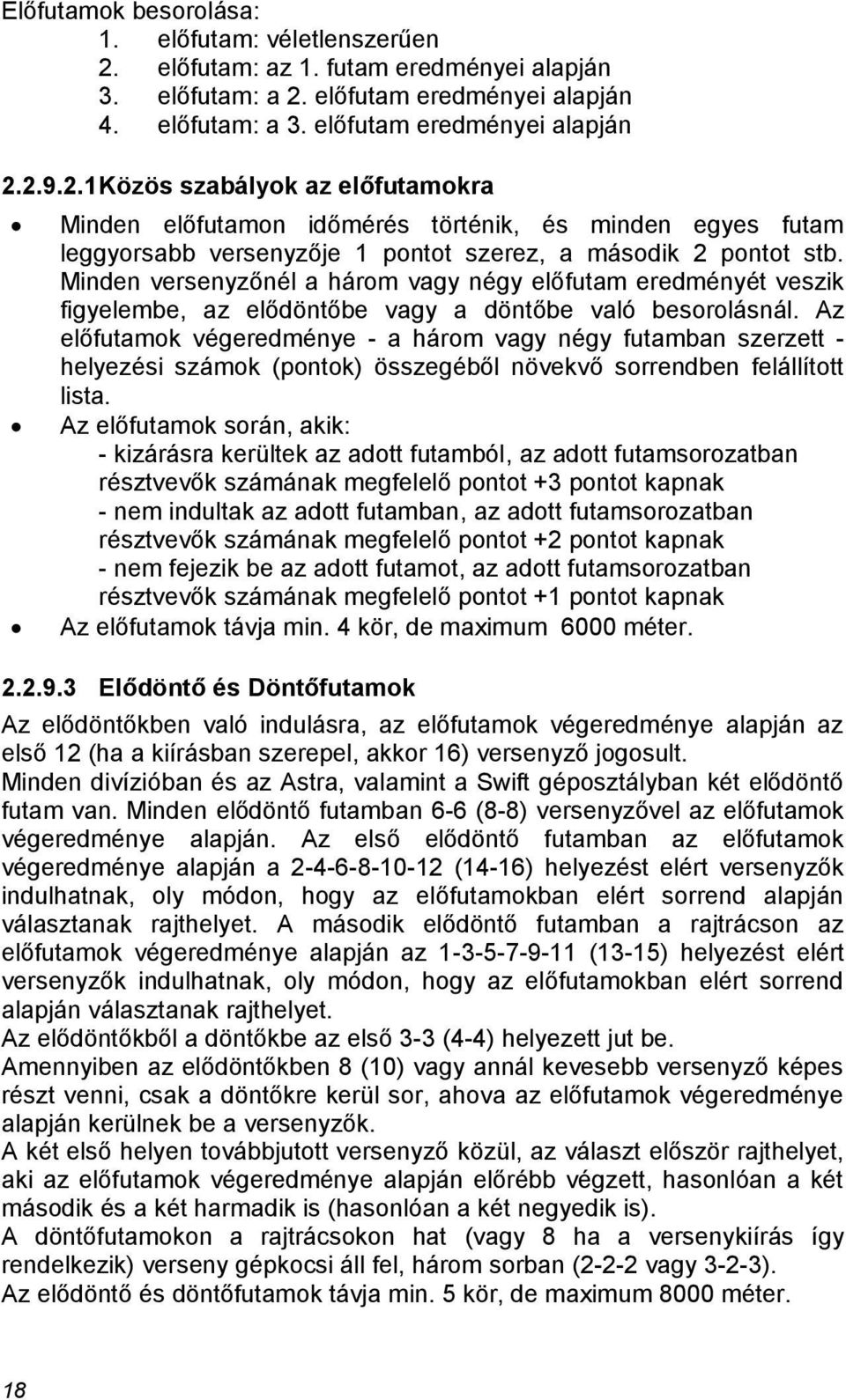 előfutam eredményei alapján 4. előfutam: a 3. előfutam eredményei alapján 2.