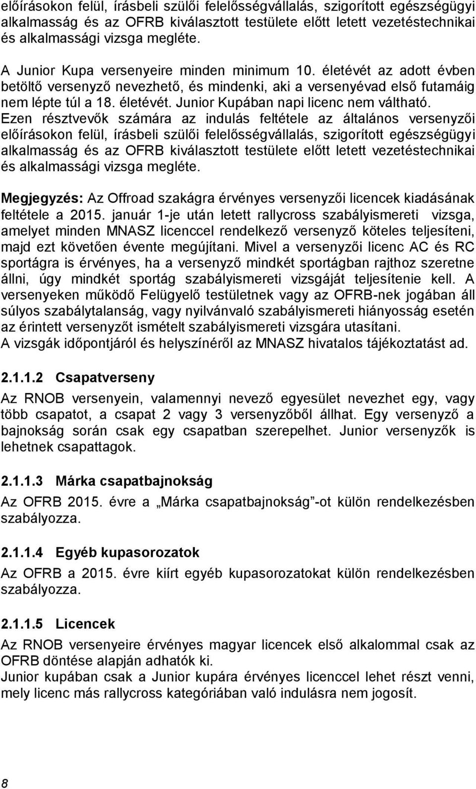 Ezen résztvevők számára az indulás feltétele az általános versenyzői  Megjegyzés: Az Offroad szakágra érvényes versenyzői licencek kiadásának feltétele a 2015.