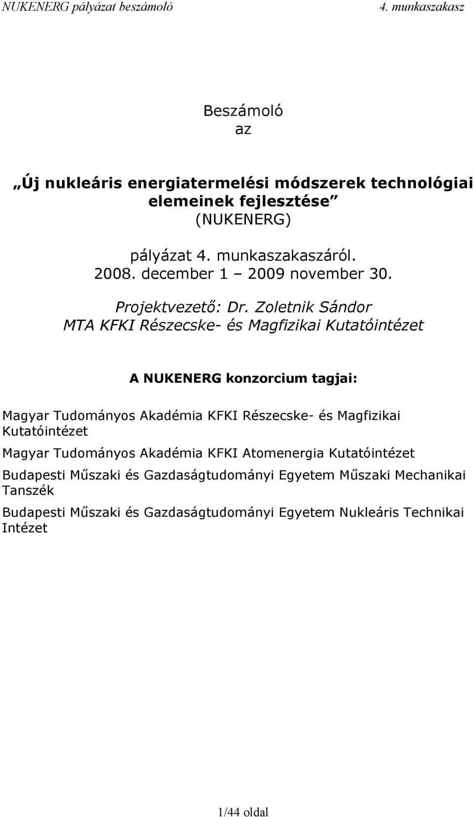 Zoletnik Sándor MTA KFKI Részecske- és Magfizikai Kutatóintézet A NUKENERG konzorcium tagjai: Magyar Tudományos Akadémia KFKI Részecske-