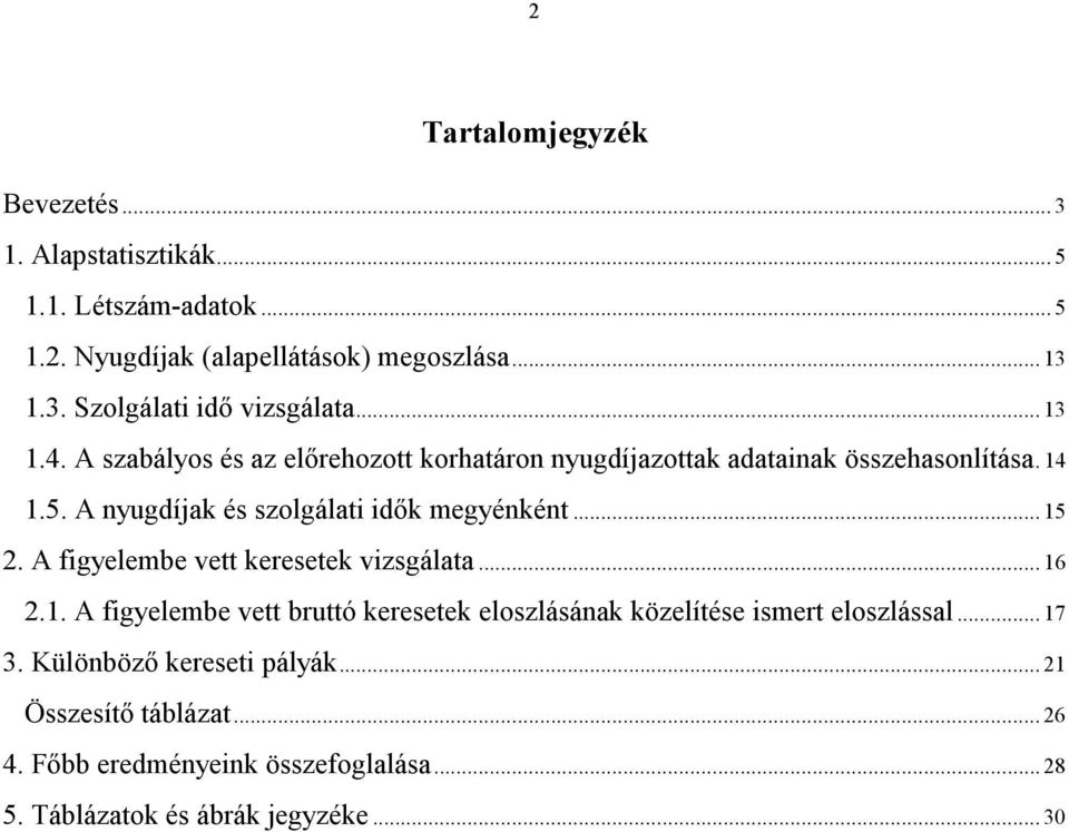 .. 15 2. A figyelembe vett keresetek vizsgálata... 16 2.1. A figyelembe vett bruttó keresetek eloszlásának közelítése ismert eloszlással... 17 3.