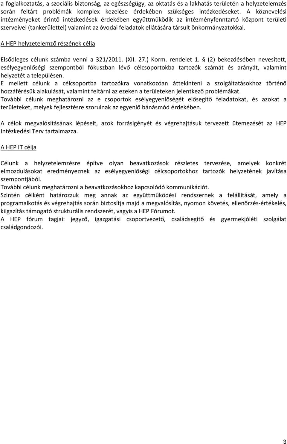 önkormányzatokkal. A HEP helyzetelemző részének célja Elsődleges célunk számba venni a 321/2011. (XII. 27.) Korm. rendelet 1.