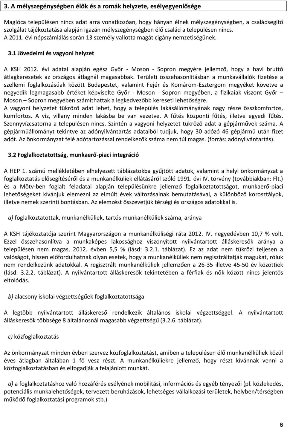 i adatai alapján egész Győr - Moson - Sopron megyére jellemző, hogy a havi bruttó átlagkeresetek az országos átlagnál magasabbak.