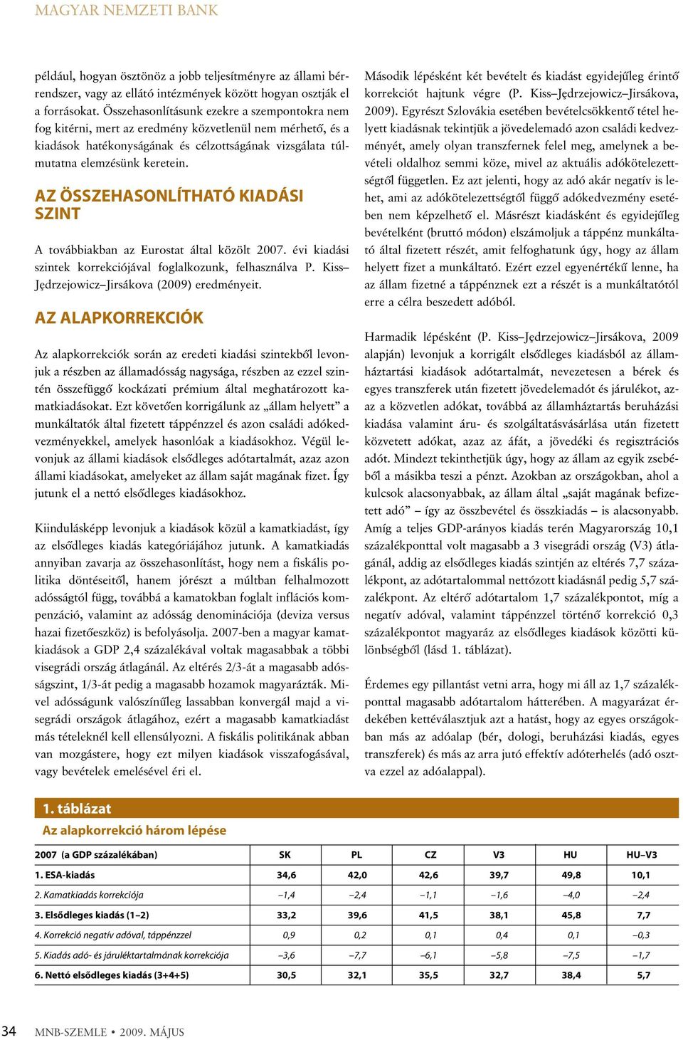 AZ ÖSSZEHASONLÍTHATÓ KIADÁSI SZINT A továbbiakban az Eurostat által közölt 2007. évi kiadási szintek korrekciójával foglalkozunk, felhasználva P. Kiss Jedrzejowicz Jirsákova (2009) eredményeit.