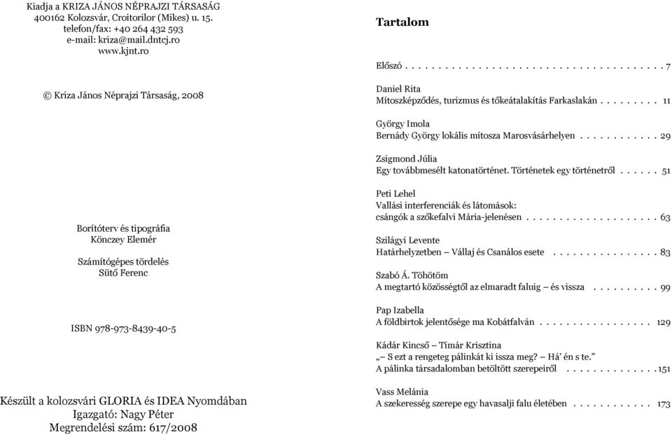 ........ 11 György Imola Bernády György lokális mítosza Marosvásárhelyen............ 29 Zsigmond Júlia Egy továbbmesélt katonatörténet. Történetek egy történetről.