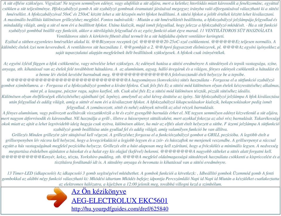 A hfokszabályzóval 50oC és 250oC között lehet a süt közepén mért hfokot beállítani. A sütési hfokot a jelölt értékek között lehet kiválasztani. A maximális beállítás különösen grillezéshez megfelel.