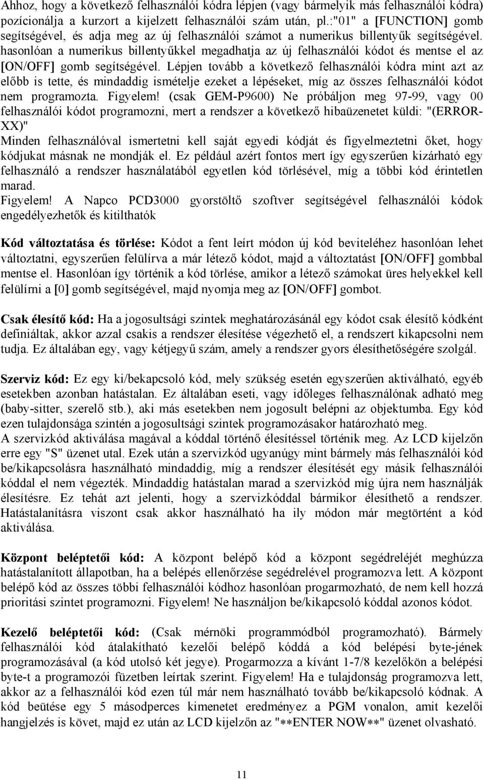 hasonlóan a numerikus billentyűkkel megadhatja az új felhasználói kódot és mentse el az [ON/OFF] gomb segítségével.